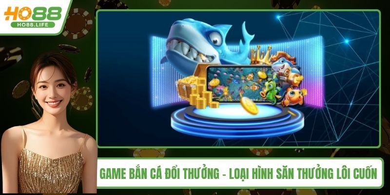 Game bắn cá đổi thưởng