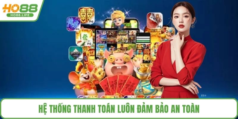 Hệ thống thanh toán luôn đảm bảo an toàn