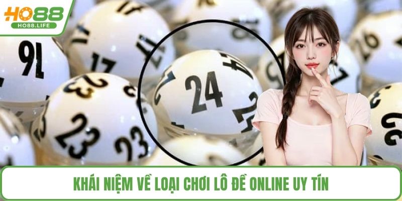 Khái niệm về loại chơi lô đề online uy tín