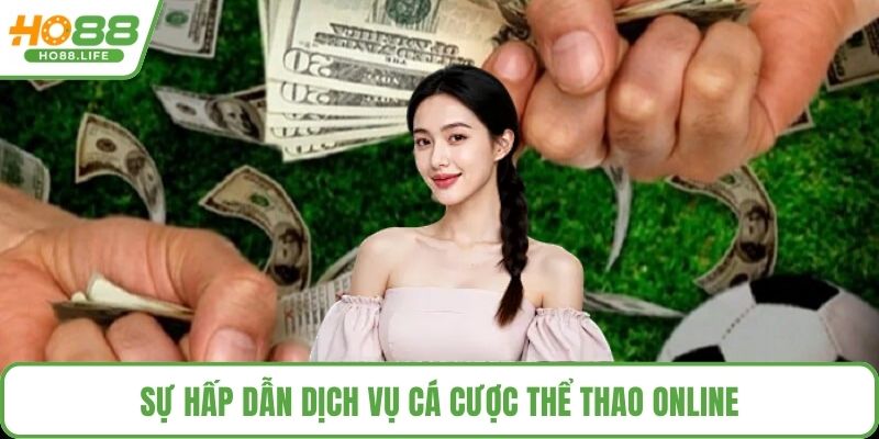 Sự hấp dẫn dịch vụ cá cược thể thao online