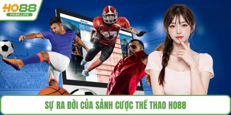 Sự ra đời của sảnh cược thể thao HO88