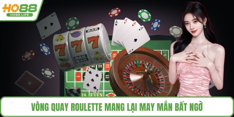 Vòng quay Roulette mang lại may mắn bất ngờ